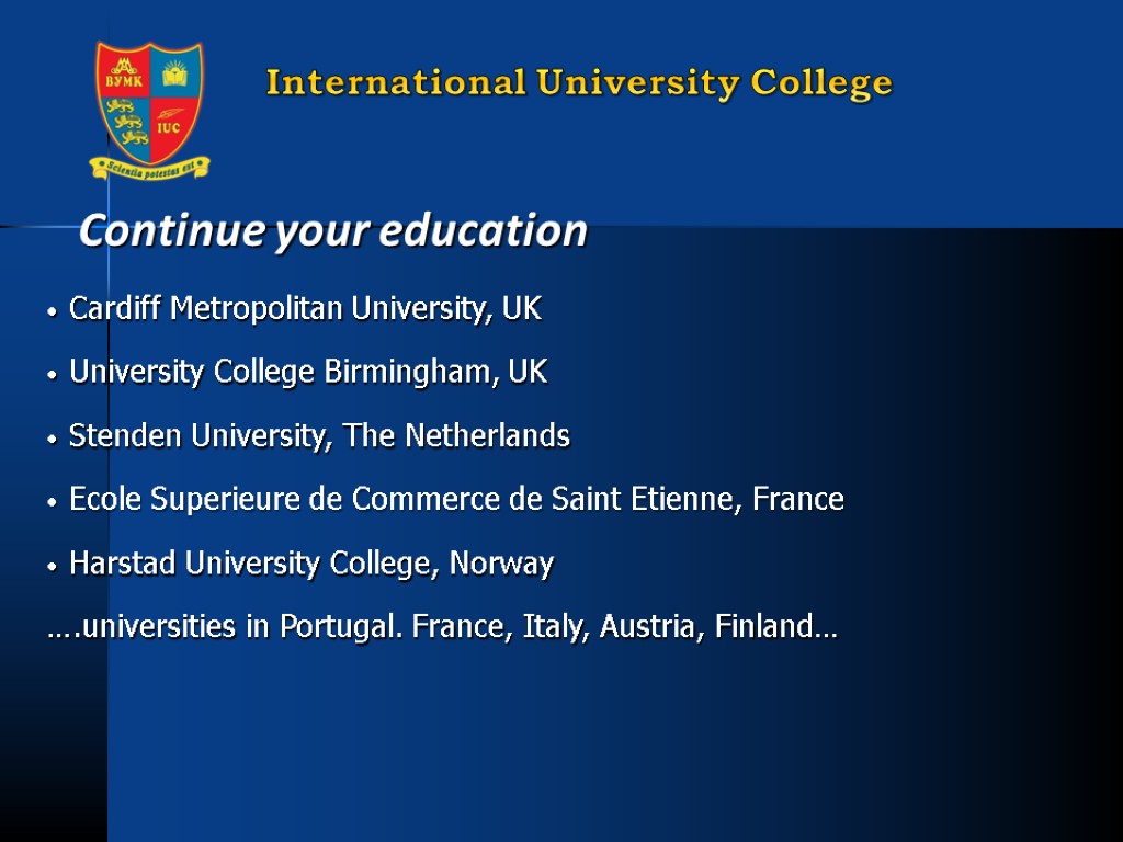 Continue your education Cardiff Metropolitan University, UK University College Birmingham, UK Stenden University, The
